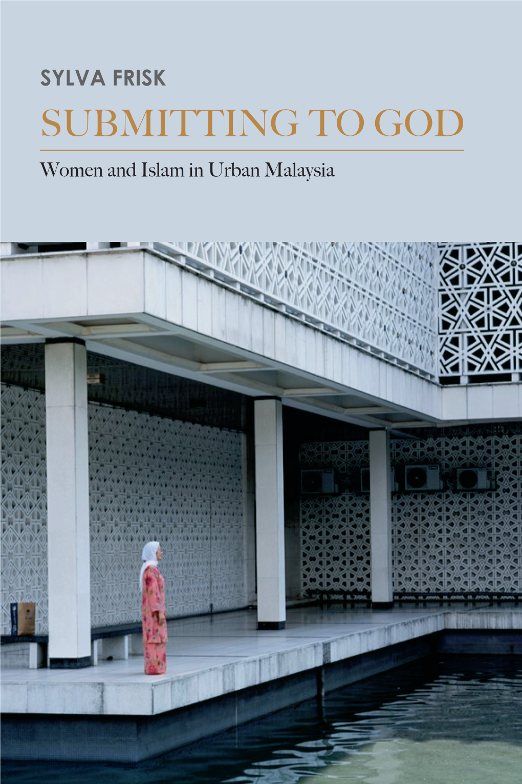 SUBMITTING to GOD Islam in Urban Malaysia Women And