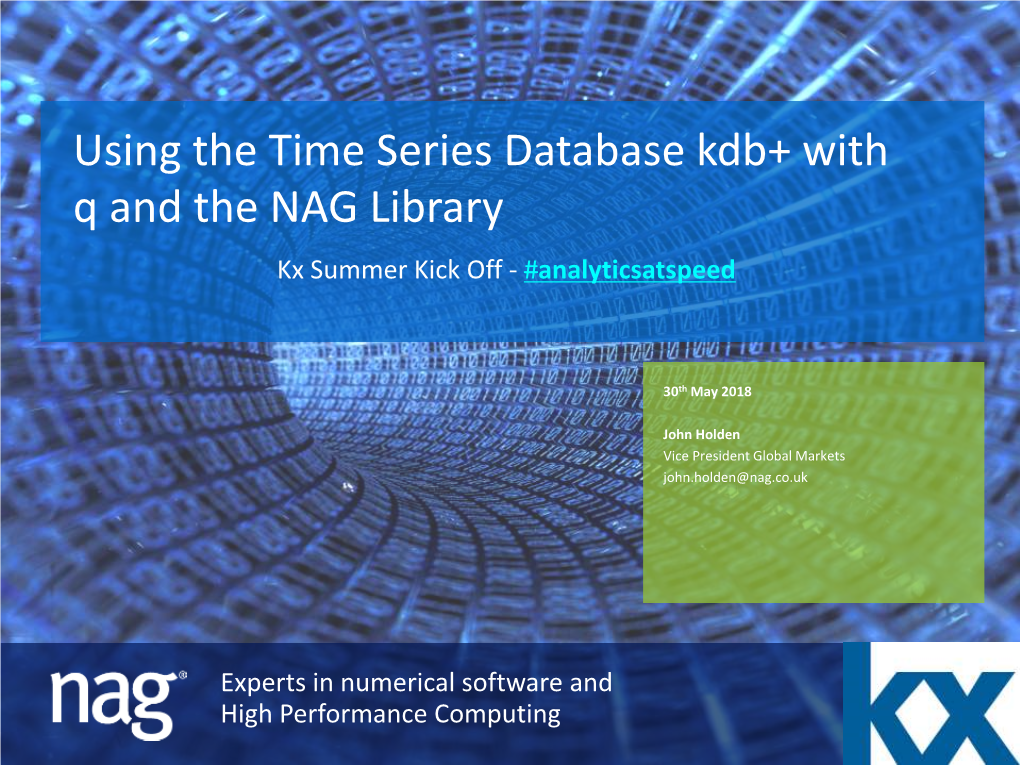 Using the Time Series Database Kdb+ with Q and the NAG Library Kx Summer Kick Off - #Analyticsatspeed