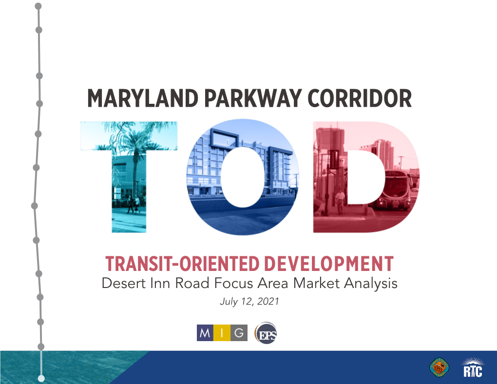 Desert Inn Road Focus Area Market Analysis July 12, 2021 THIS PAGE INTENTIONALLY LEFT BLANK TABLE of CONTENTS
