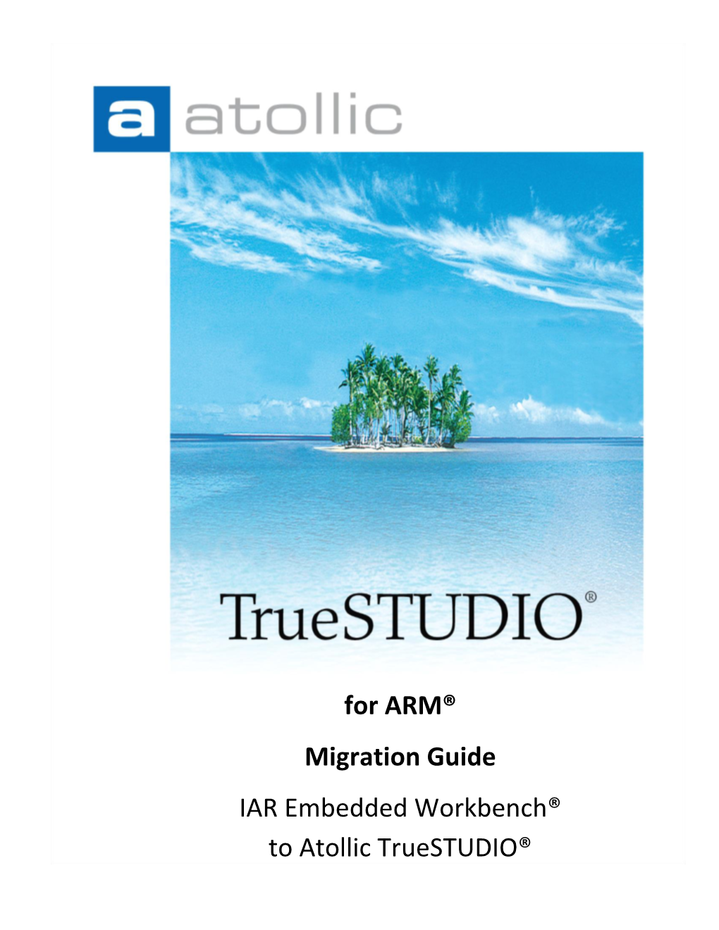 For ARM® Migration Guide IAR Embedded Workbench® to Atollic Truestudio®