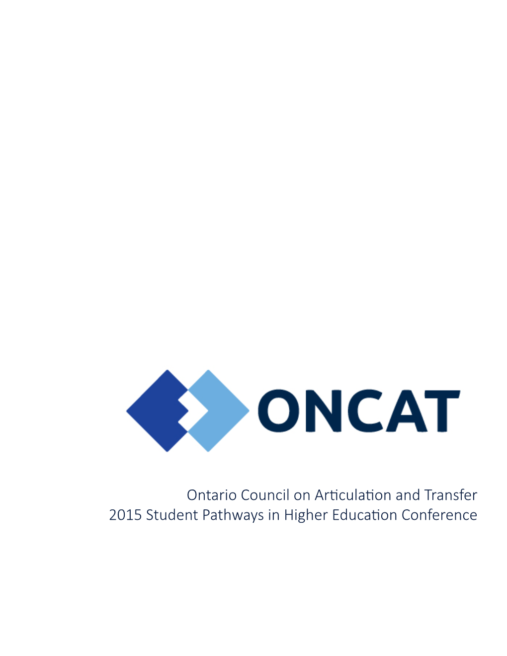 Ontario Council on Articulation and Transfer 2015 Student Pathways in Higher Education Conference Message from the ONCAT Executive Director