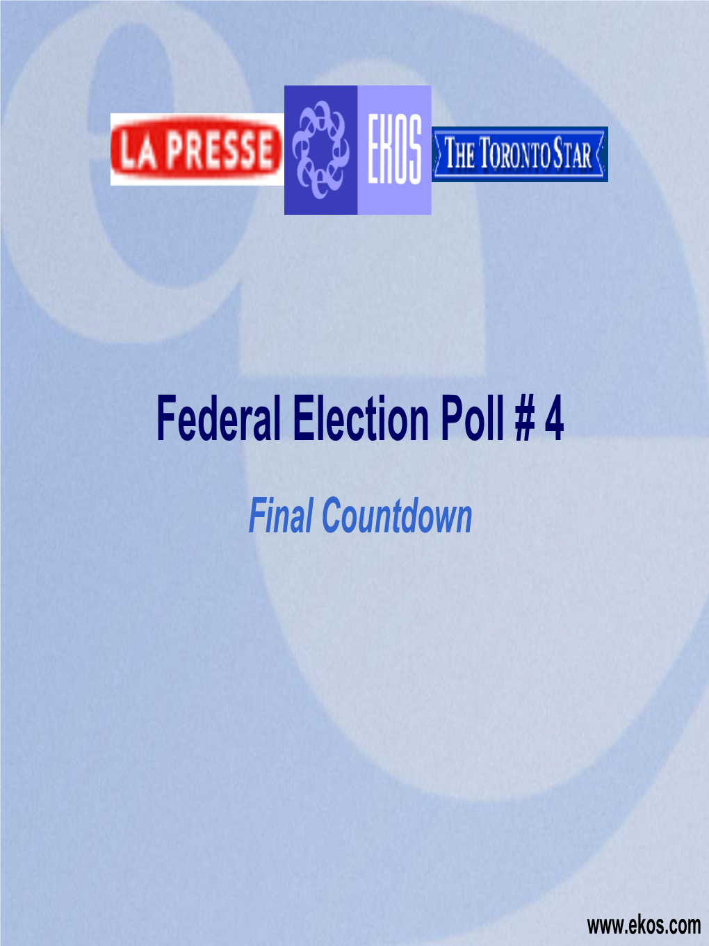 Federal Election Poll # 4 Final Countdown