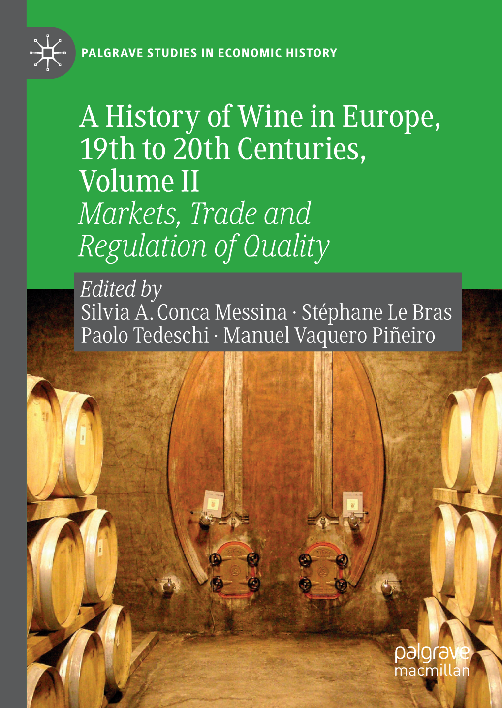 A History of Wine in Europe, 19Th to 20Th Centuries, Volume II Markets, Trade and Regulation of Quality Edited by Silvia A