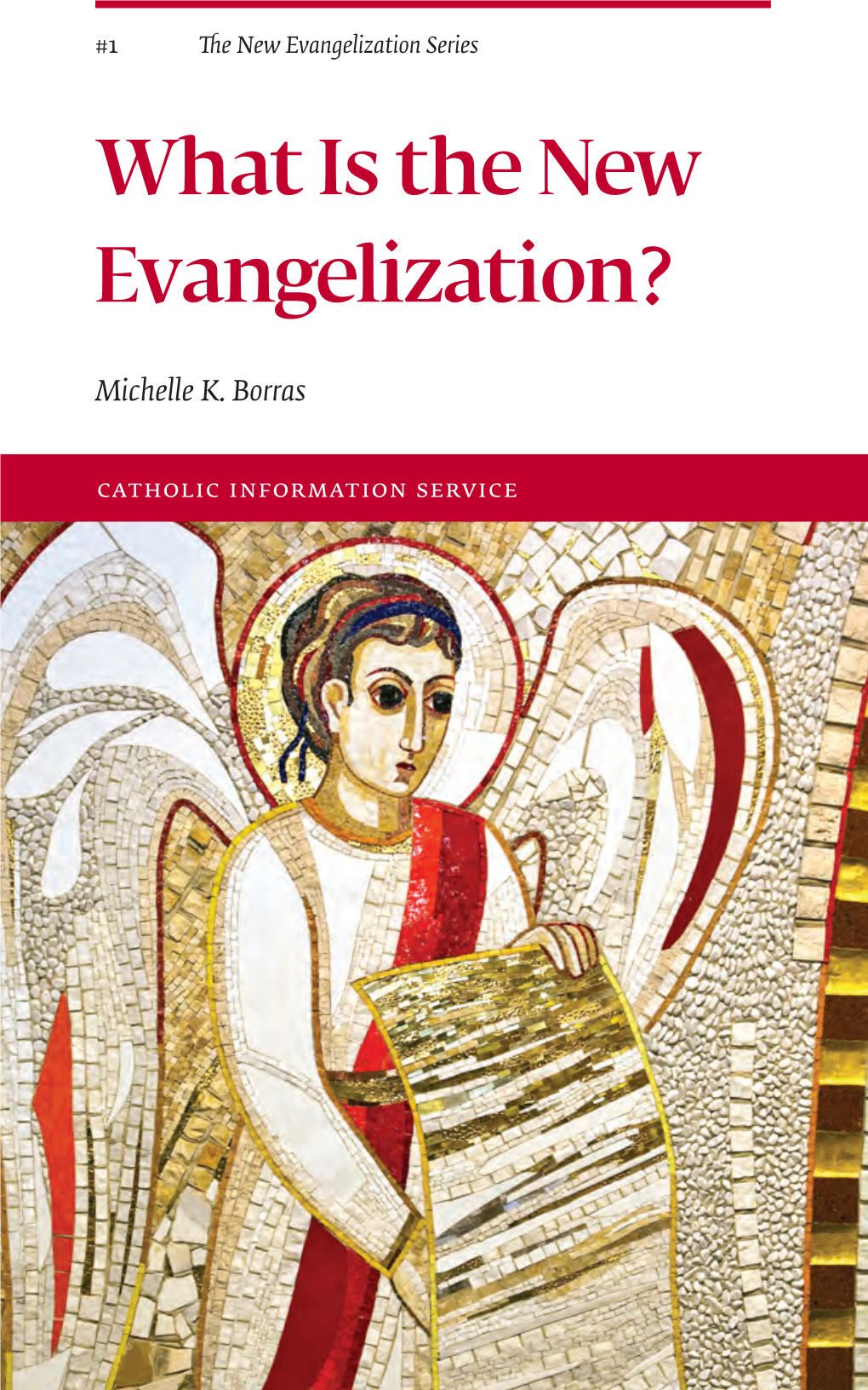 What Is the New Evangelization? Information Service Quoted Works Are Copyright Their Respec- Part I “For God So Loved the World” Tive Authors