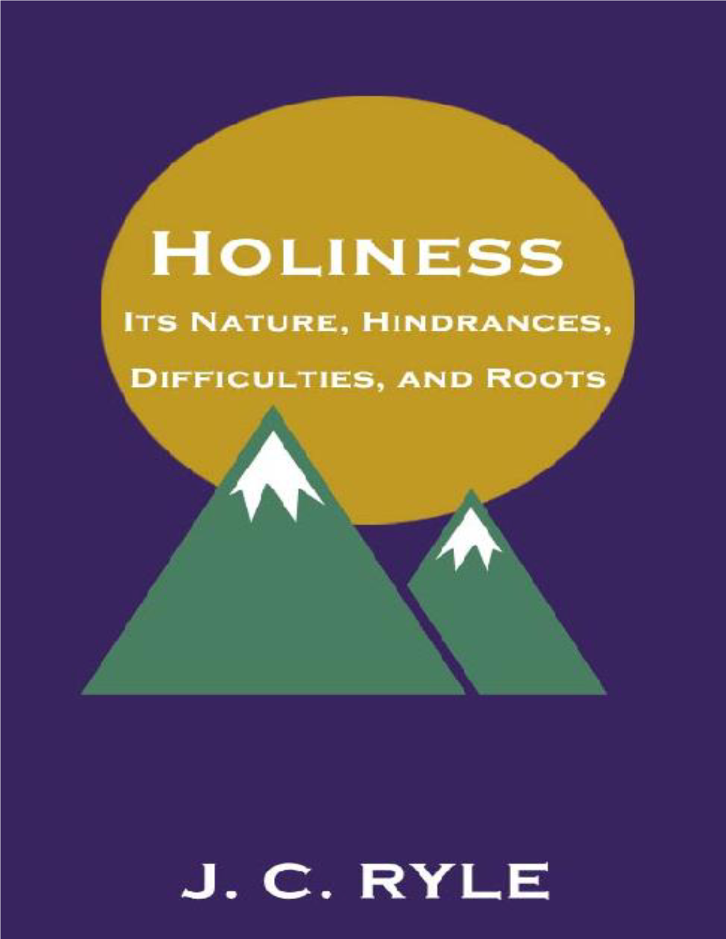 Holiness: Its Nature, Hindrances, Difficulties, and Roots