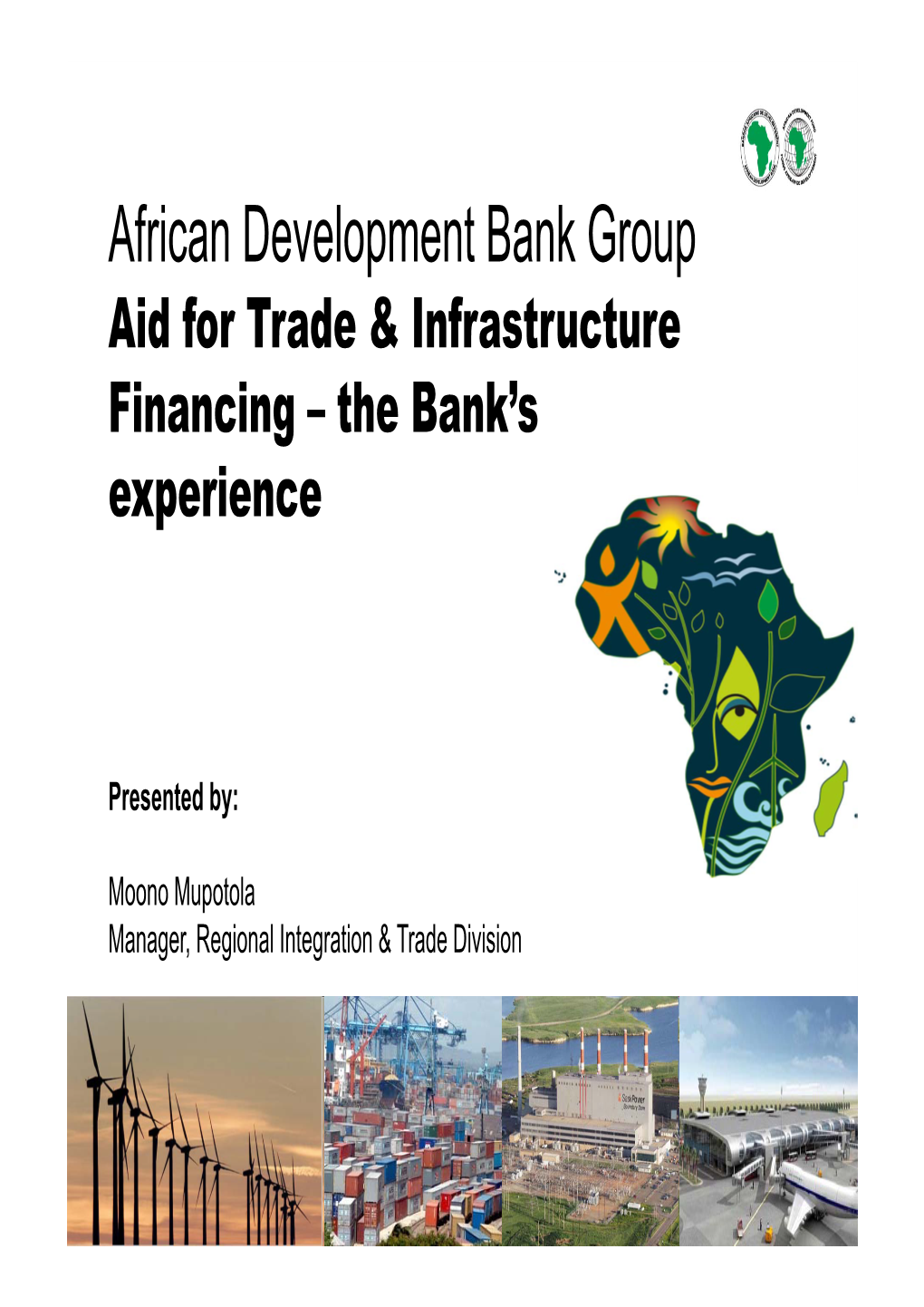 African Development Bank Group Aid for Trade & Infrastructure Financing – the Bank’S Experience