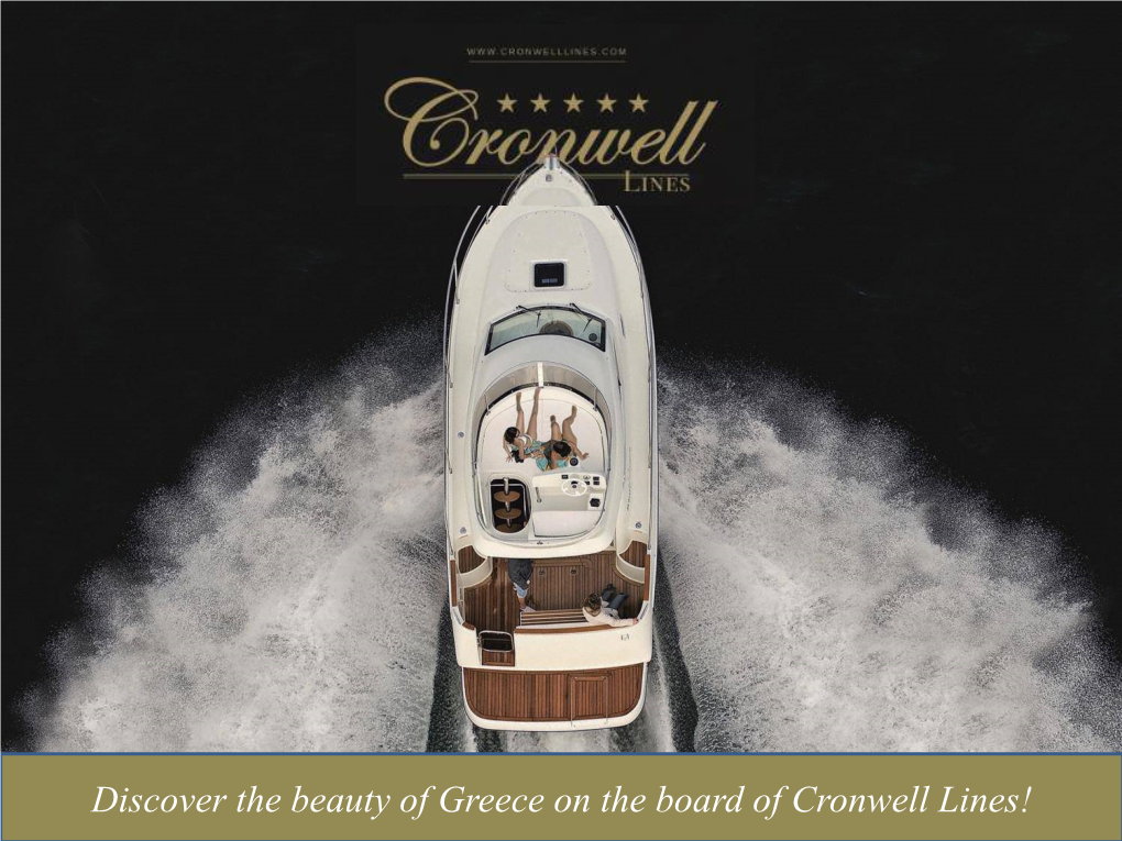Cronwell Lines! Cronwell Lines Offers the Best Opportunity to Sail Around Greece, Enjoying the Sun and Swimming in the Crystal-Clear Warm Waters of Aegean