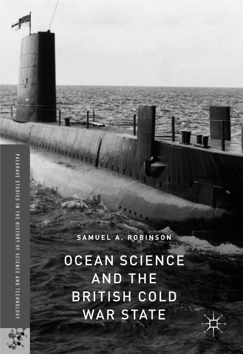 OCEAN SCIENCE and the BRITISH COLD WAR STATE Palgrave Studies in the History of Science and Technology
