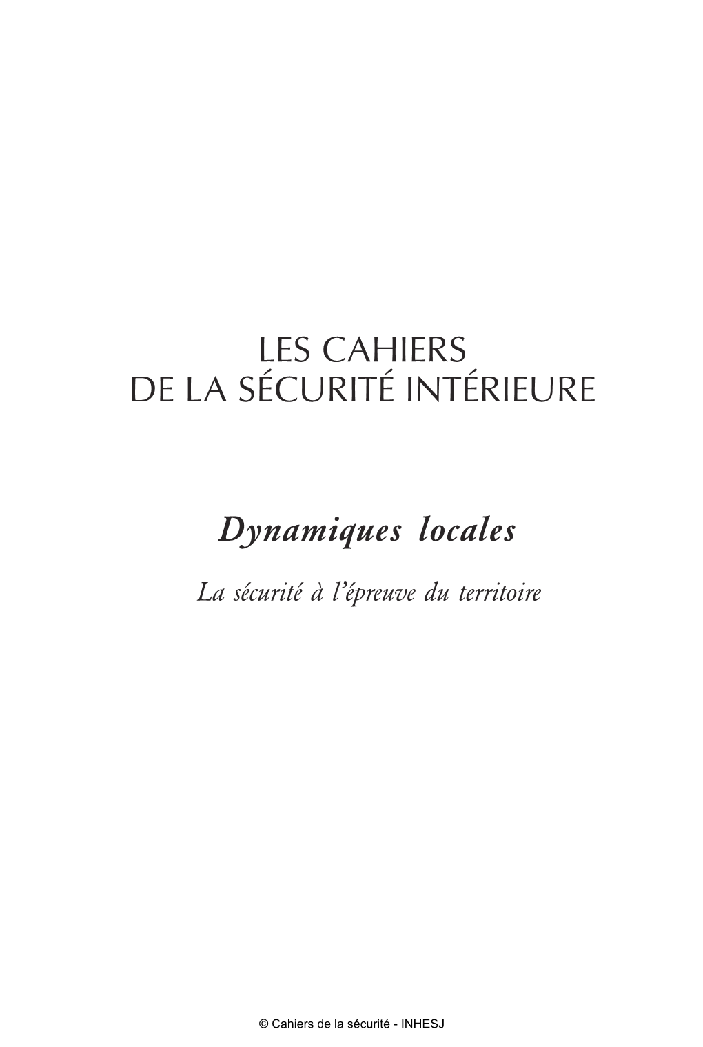 LES CAHIERS DE LA SÉCURITÉ INTÉRIEURE Dynamiques Locales