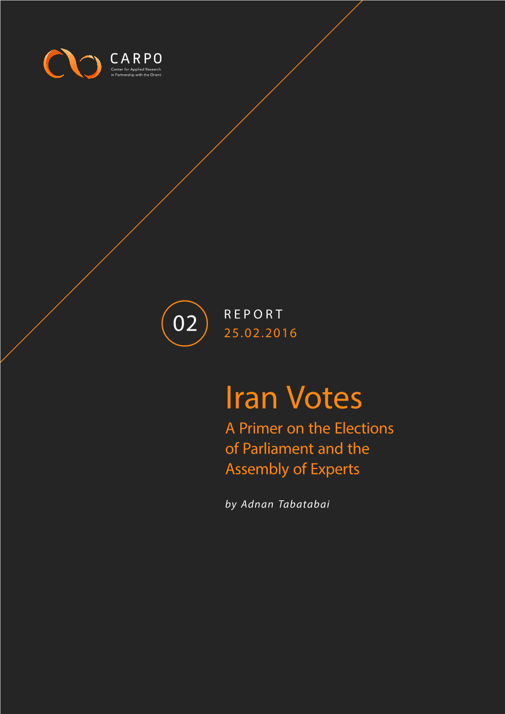 Iran Votes a Primer on the Elections of Parliament and the Assembly of Experts by Adnan Tabatabai REPORT Iran Votes