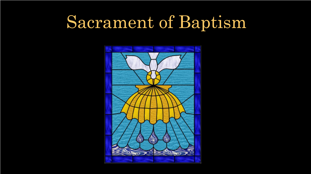 Sacrament of Baptism Sacrament of Baptism
