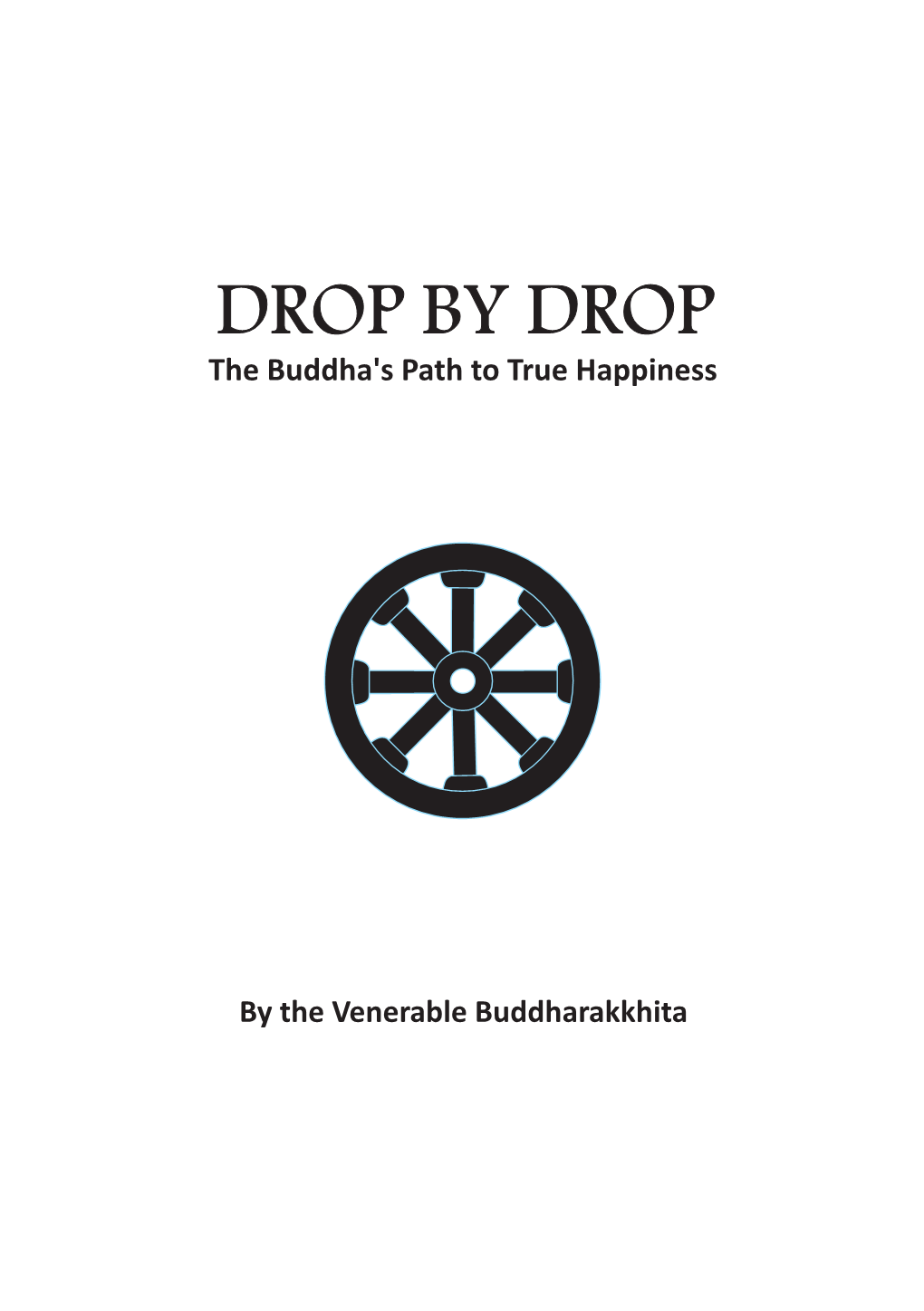 DROP by DROP the Buddha's Path to True Happiness