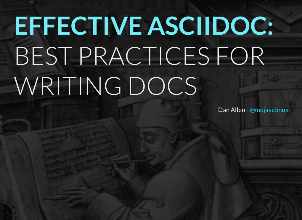 EFFECTIVE ASCIIDOC: BEST PRACTICES for WRITING DOCS Dan Allen - @Mojavelinux