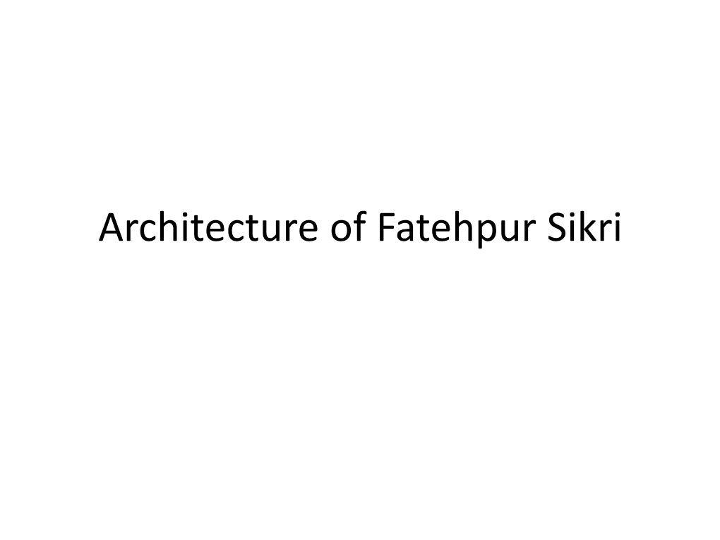 Architecture of Fatehpur Sikri Fatehpur Sikri Is a Town in the Agra District of Uttar Pradesh, India