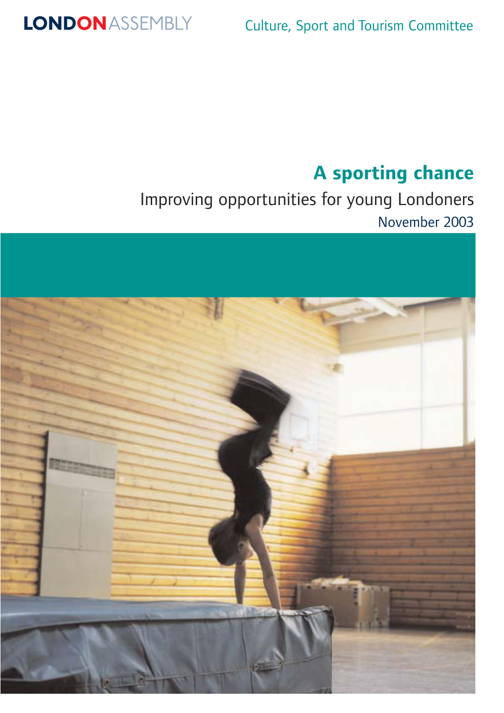 A Sporting Chance Improving Opportunities for Young Londoners November 2003 Culture, Sport and Tourism Committee