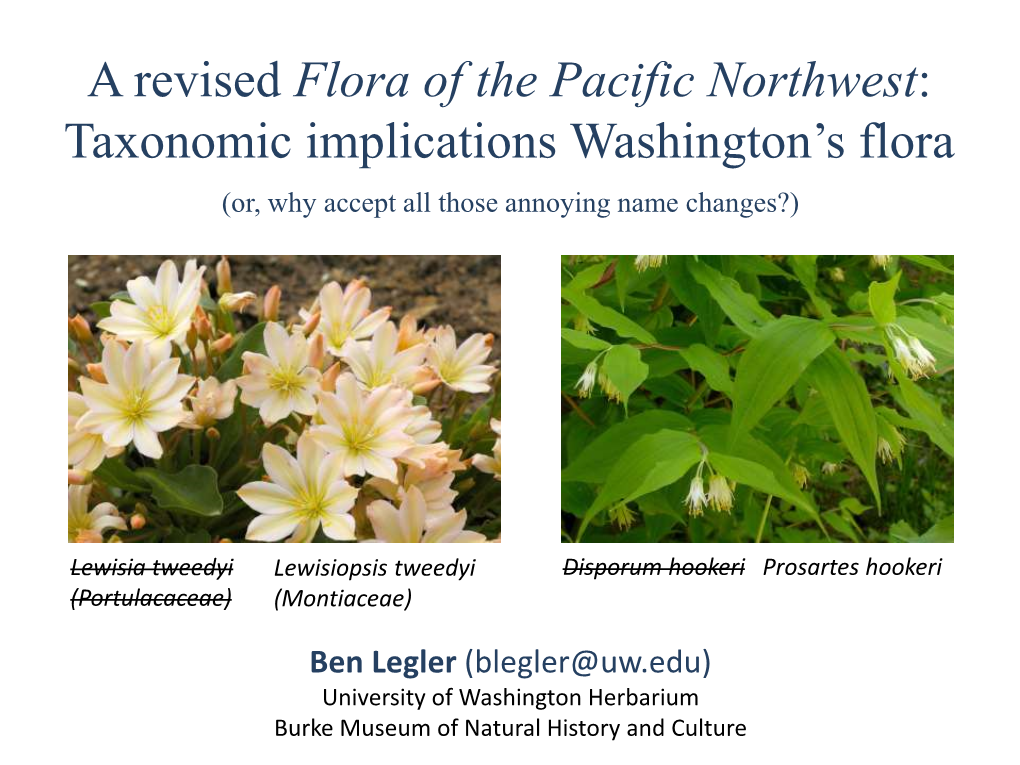 A Revised Flora of the Pacific Northwest: Taxonomic Implications Washington’S Flora (Or, Why Accept All Those Annoying Name Changes?)