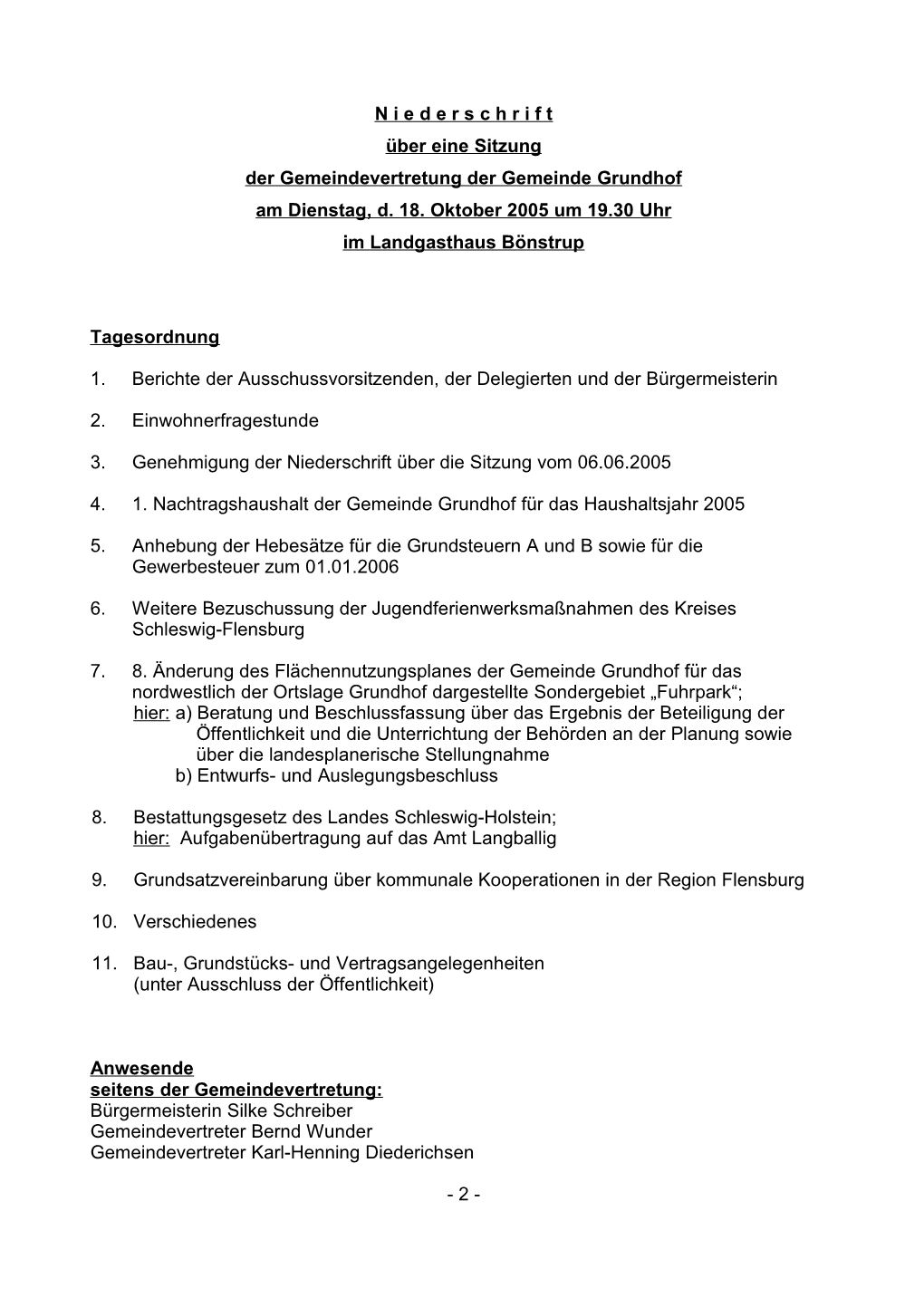 N I E D E R S C H R I F T Über Eine Sitzung Der Gemeindevertretung Der Gemeinde Grundhof Am Dienstag, D. 18. Oktober 2005 Um 19.30 Uhr Im Landgasthaus Bönstrup