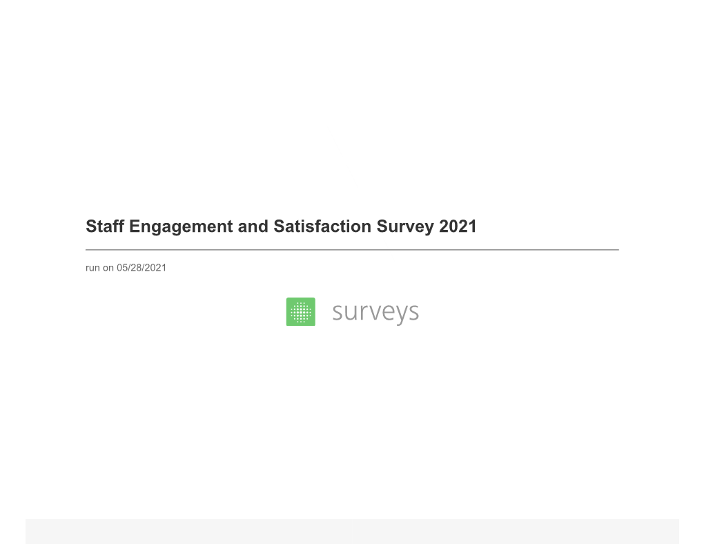 Staff Engagement and Satisfaction Survey 2021 Run on 05/28/2021 Staff Engagement and Satisfaction Survey 2021 Run on 05/28/2021