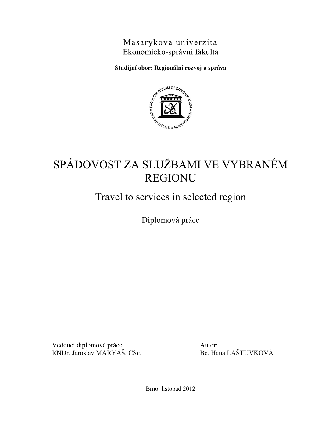 SPÁDOVOST ZA SLUŽBAMI VE VYBRANÉM REGIONU Travel to Services in Selected Region