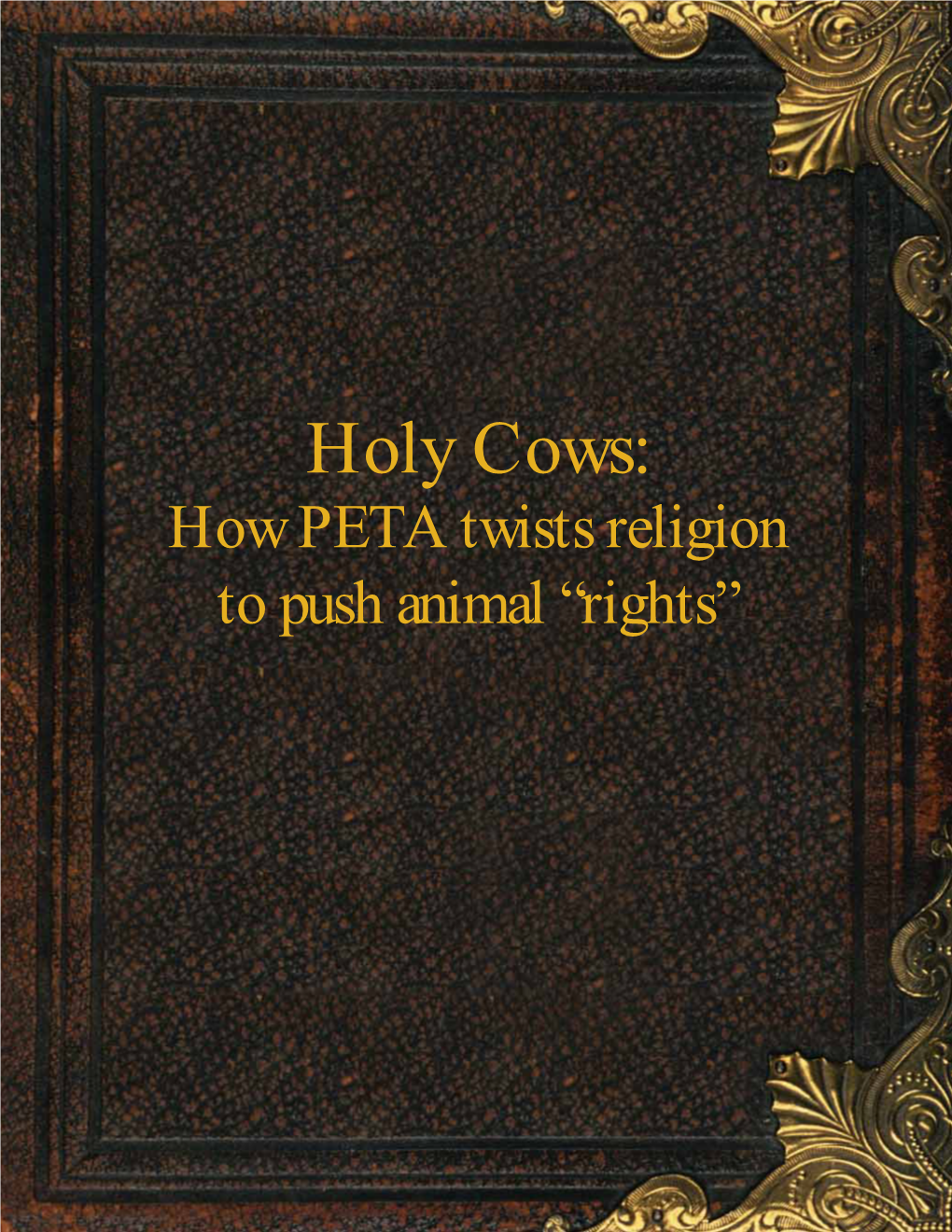 Holy Cows: How PETA Twists Religion to Push Animal “Rights” Holy Cows: How PETA Twists Religion to Push Animal “Rights”