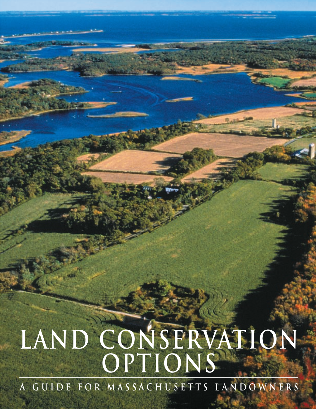 Land Conservation Options a Guide for Massachusetts Landowners LAND CONSERVATION Options