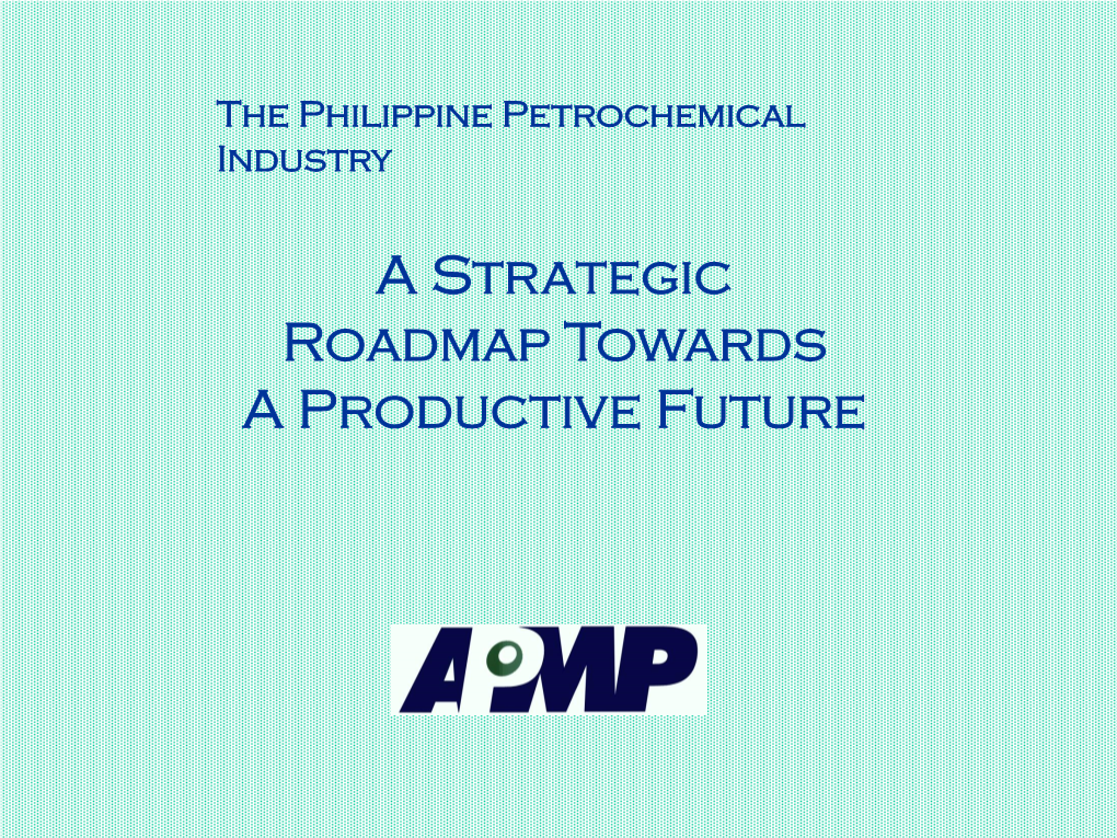 Petrochemical Industry Roadmap by Homer Maranan, APMP