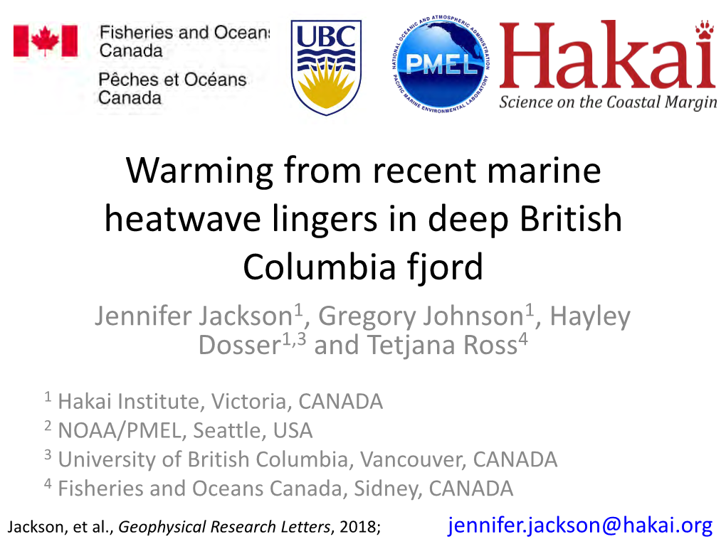 Warming from Recent Marine Heatwave Lingers in Deep British Columbia Fjord Jennifer Jackson1, Gregory Johnson1, Hayley Dosser1,3 and Tetjana Ross4