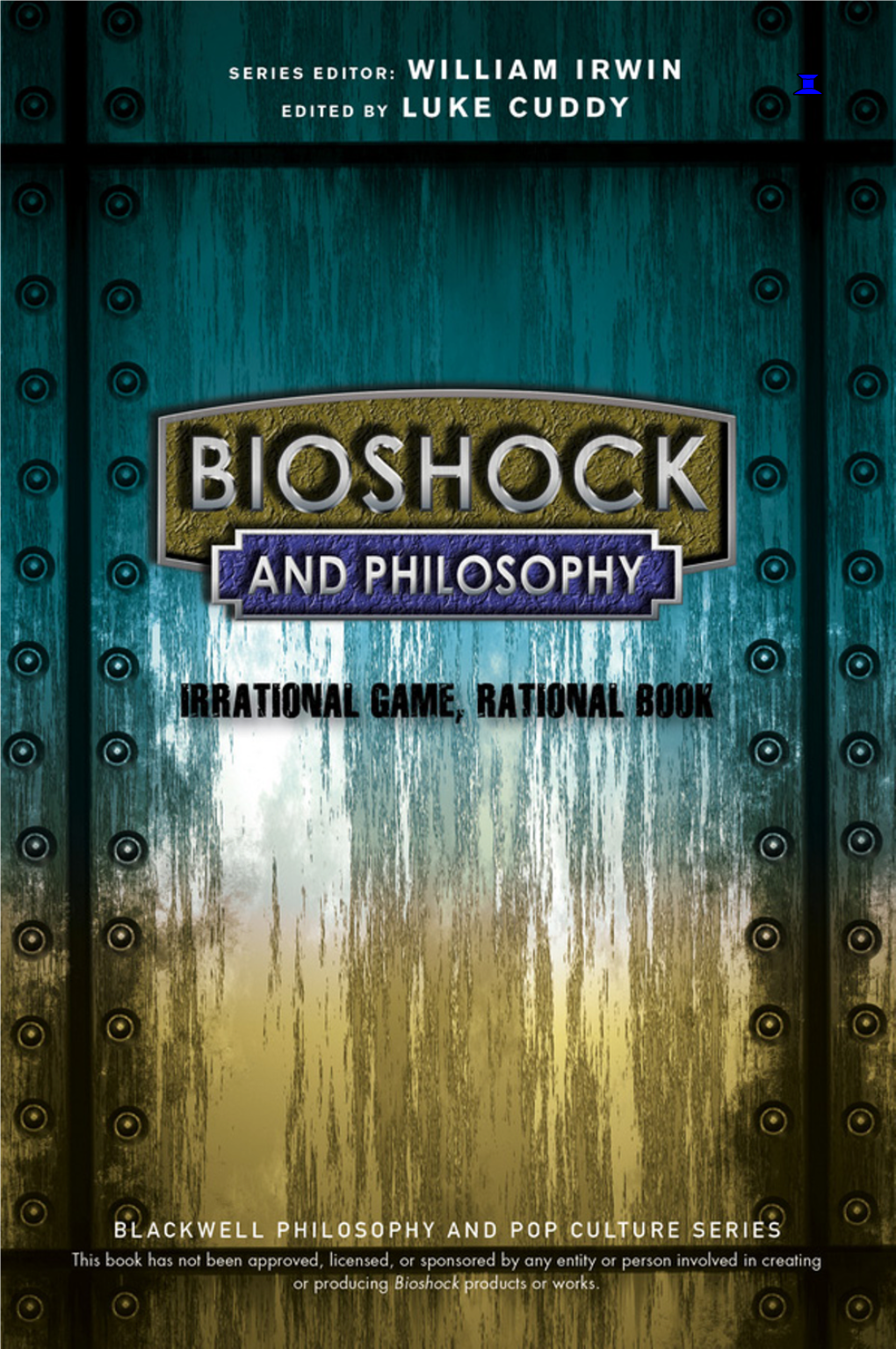 Bioshock and Philosophy: Irrational Game, Rational Book, First Edition