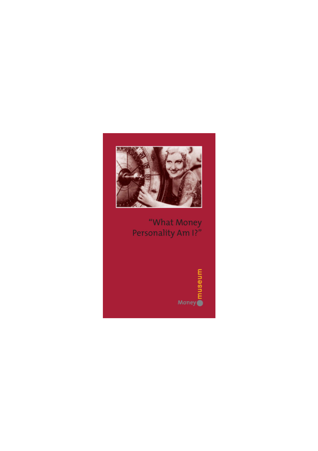 What Money Personality Am I?” © 2006 by Sunflower Foundation Verena-Conzett-Strasse 7 CH-8036 Zürich Phone: +41 44 242 76 54, Fax: +41 44 242 76 86