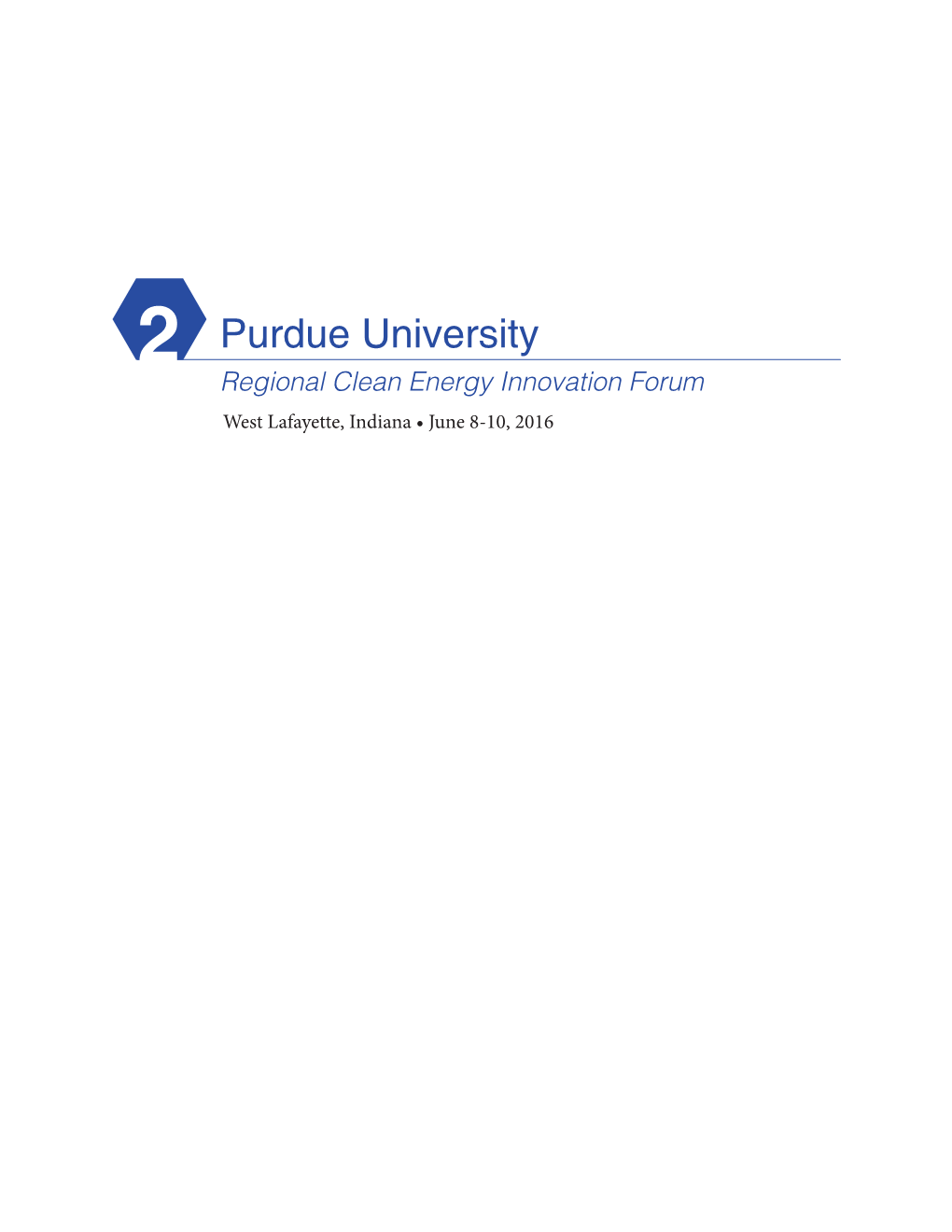 Purdue University 2 Regional Clean Energy Innovation Forum West Lafayette, Indiana • June 8-10, 2016