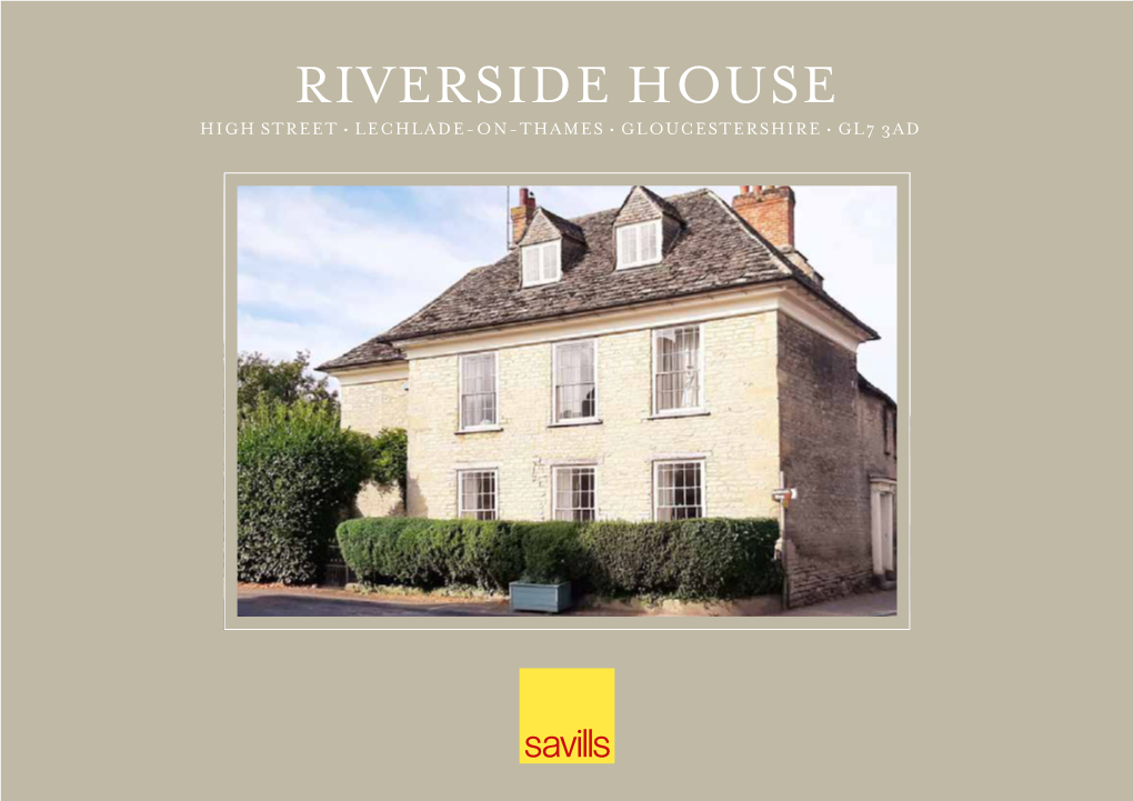 RIVERSIDE HOUSE HIGH STREET • LECHLADE-ON-THAMES • GLOUCESTERSHIRE • GL7 3AD RIVERSIDE HOUSE LECHLADE-ON-THAMES • GLOUCESTERSHIRE Exquisite Grade II Listed Town House