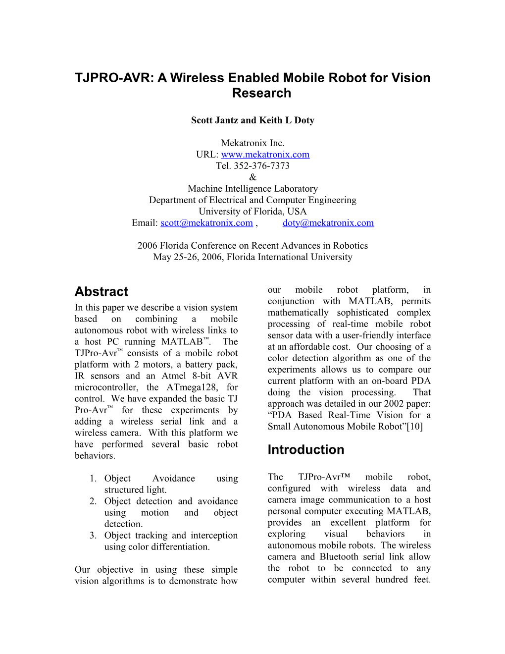 Visual Perception Based Behaviors for a Small Autonomous Mobile Robot