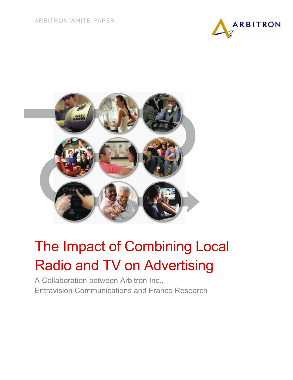 The Impact of Combining Local Radio and TV on Advertising a Collaboration Between Arbitron Inc., Entravision Communications and Franco Research