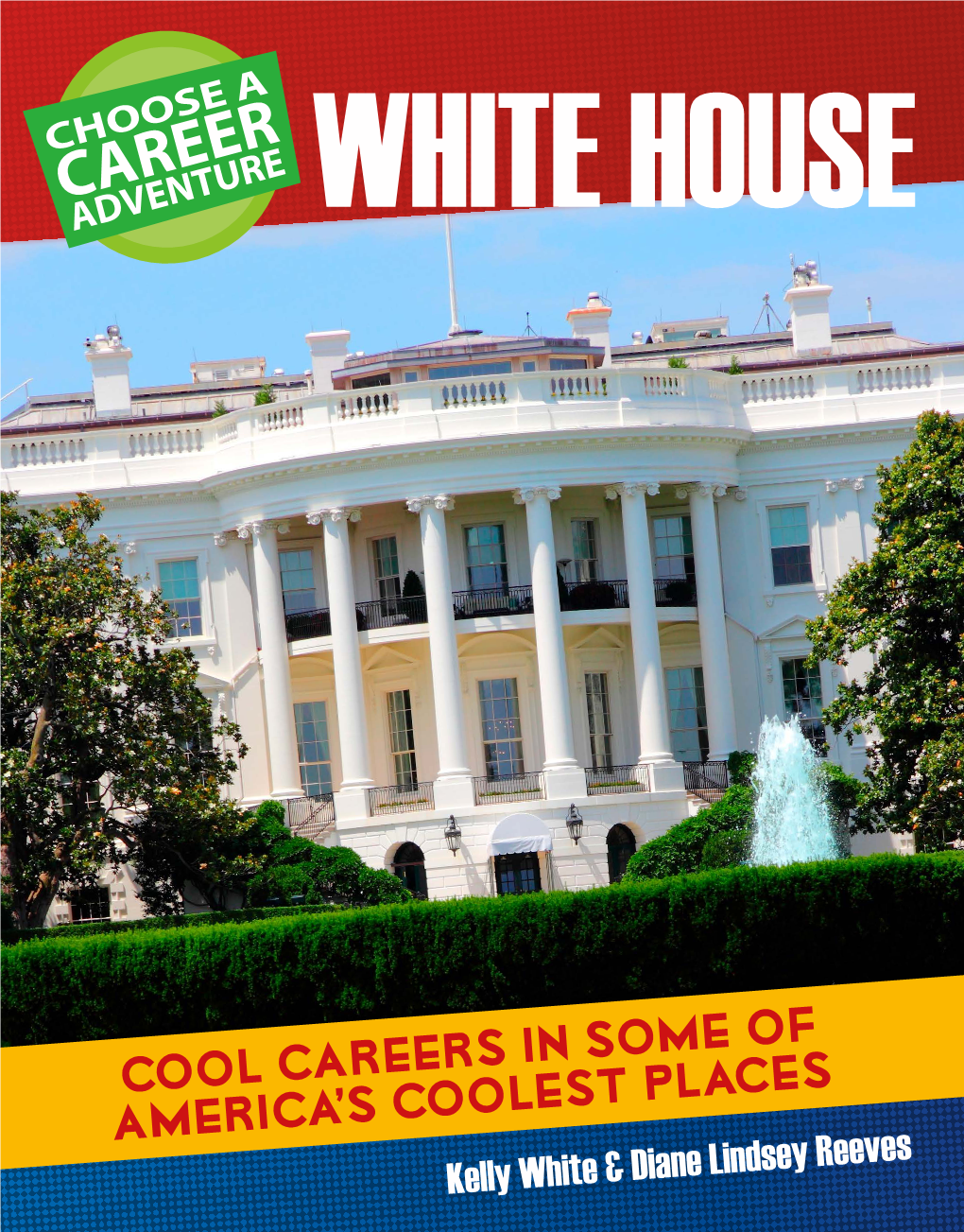 CAREER ADVENTURE CHOOSE a CAREER WHITE HOUSE CHOOSE a ADVENTURE CAREER ADVENTURE WHITE HOUSE ATHOUSE | Kellywhite the White & Diane Lindsey Reeves