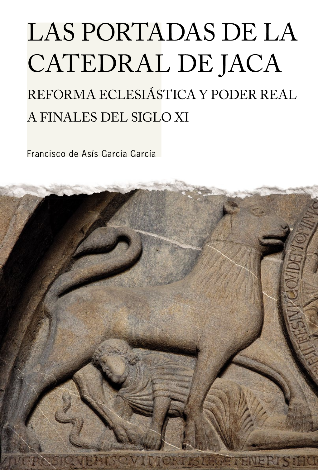 Las Portadas De La Catedral De Jaca Reforma Eclesiástica Y Poder Real a Finales Del Siglo Xi