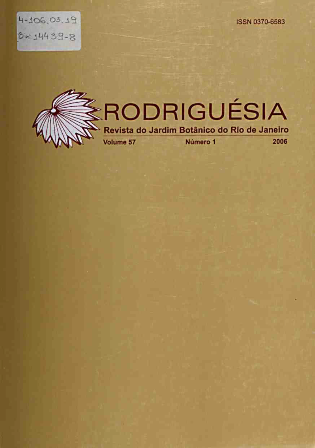 RODRIGUÉSIA Revista Do Jardim Botânico Do Rio De Janeiro Volume 57 Número 1 2006 RODRIGUÉSIA Revista Do Jardim Botânico Do Rio De Janeiro