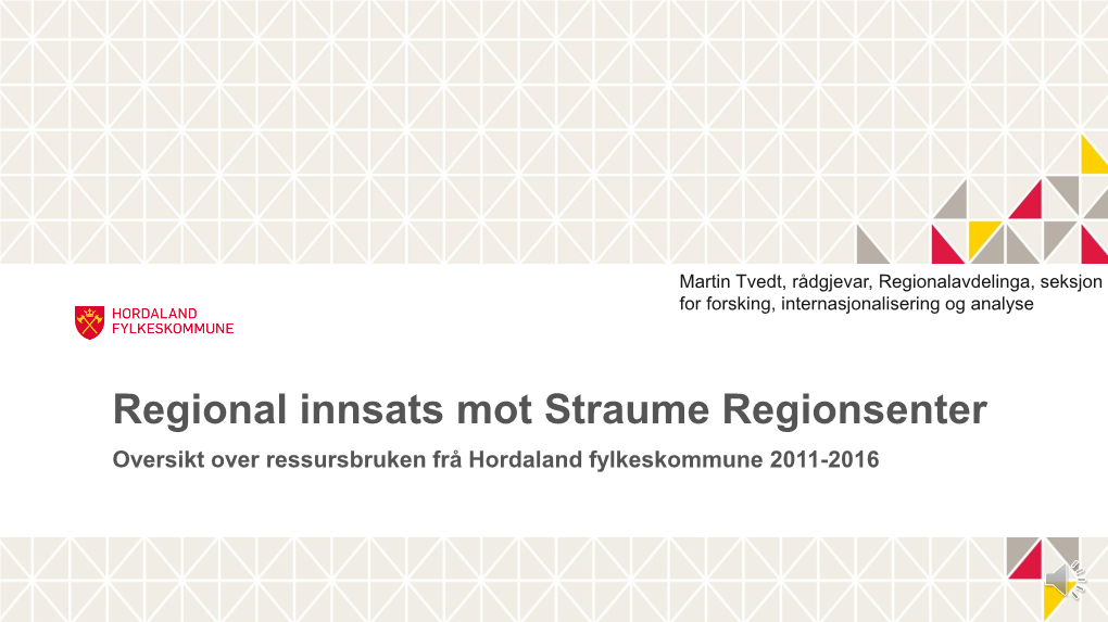 Regional Innsats Mot Straume Regionsenter Oversikt Over Ressursbruken Frå Hordaland Fylkeskommune 2011-2016 Fakta: Straume Regionsenter