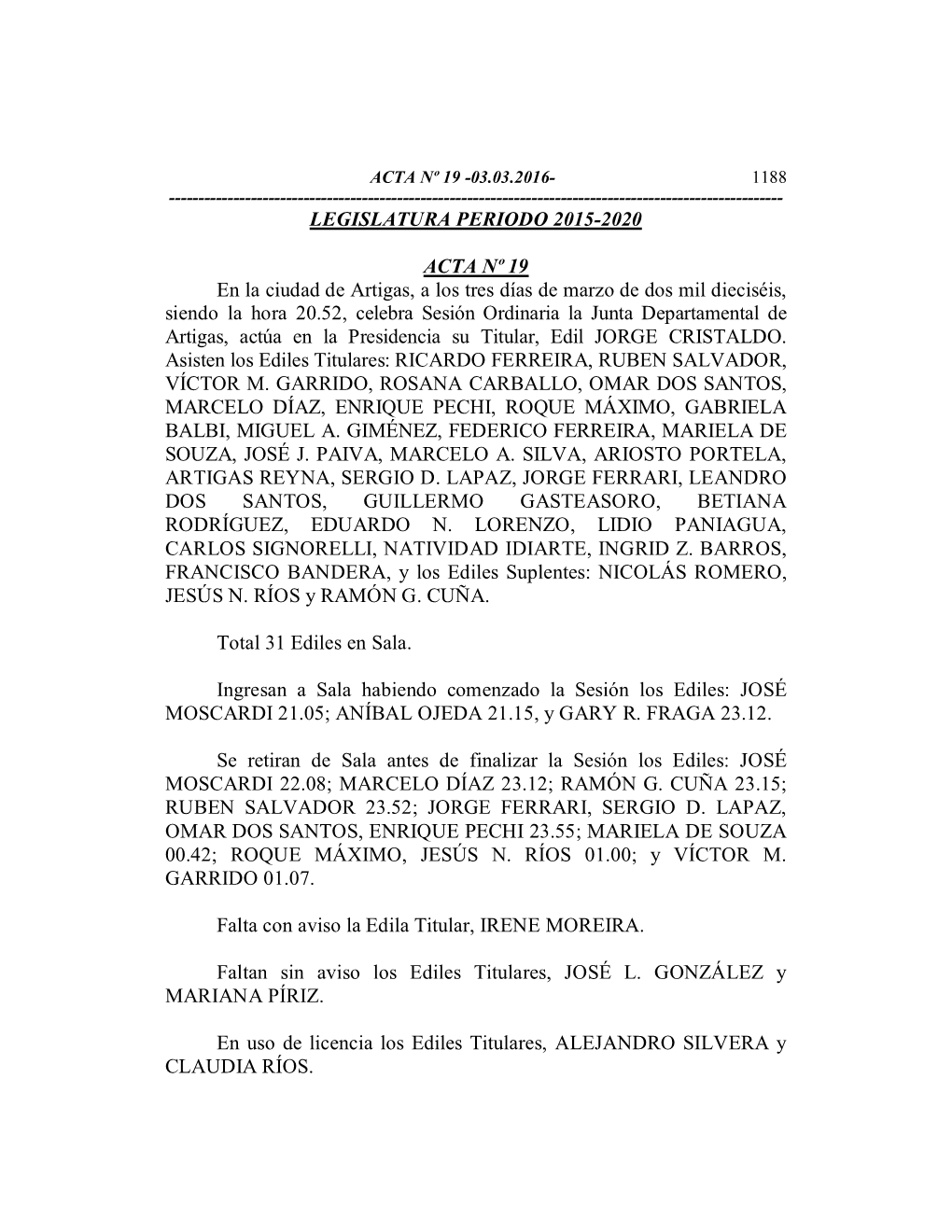 LEGISLATURA PERIODO 2015-2020 ACTA Nº 19 En La Ciudad De Artigas, a Los Tres Días De Marzo De Dos Mil Dieciséis, Siendo La Ho