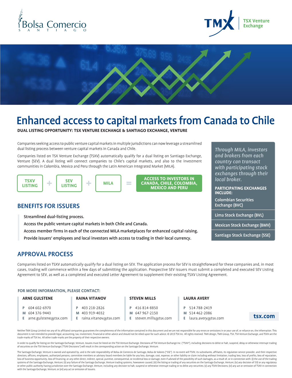 Enhanced Access to Capital Markets from Canada to Chile DUAL LISTING OPPORTUNITY: TSX VENTURE EXCHANGE & SANTIAGO EXCHANGE, VENTURE