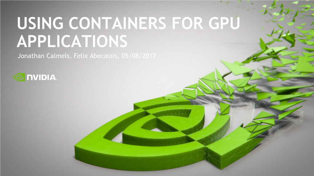 USING CONTAINERS for GPU APPLICATIONS Jonathan Calmels, Felix Abecassis, 05/08/2017 OUR TEAM Core Container Technologies