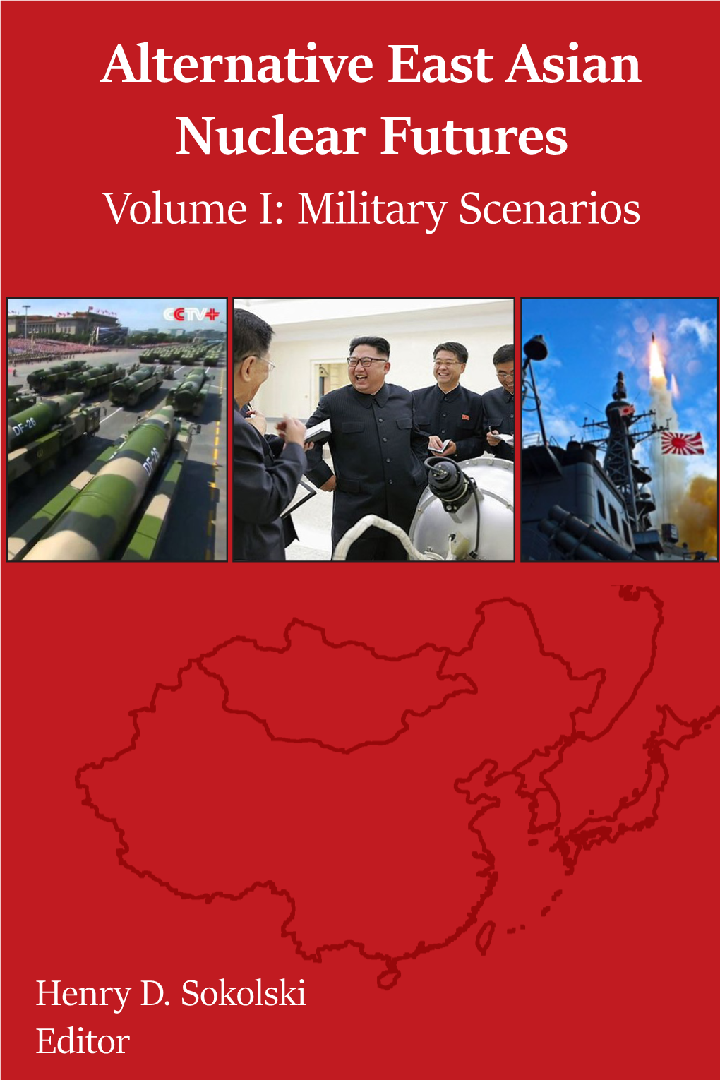 Alternative East Asian Nuclear Futures Volume I: Military Scenarios