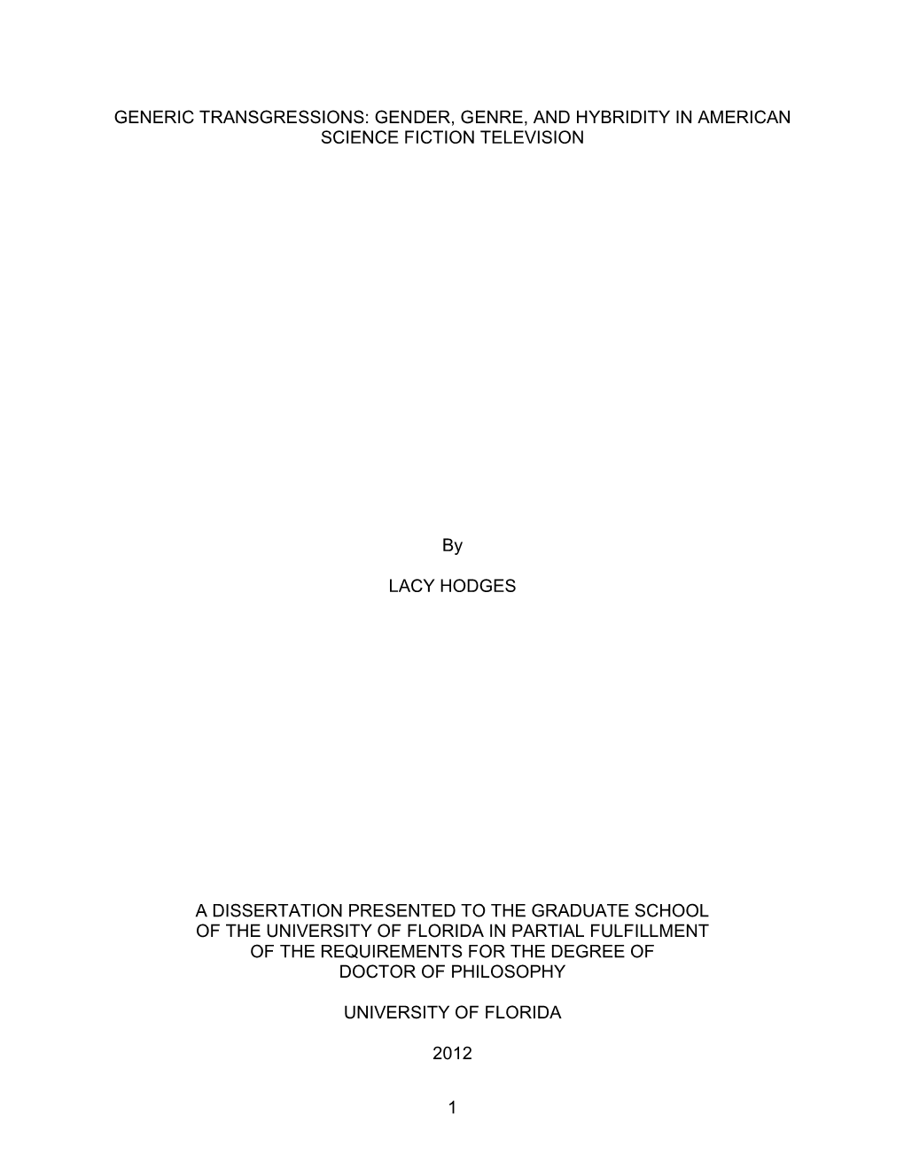 1 GENERIC TRANSGRESSIONS: GENDER, GENRE, and HYBRIDITY in AMERICAN SCIENCE FICTION TELEVISION by LACY HODGES a DISSERTATION PRES