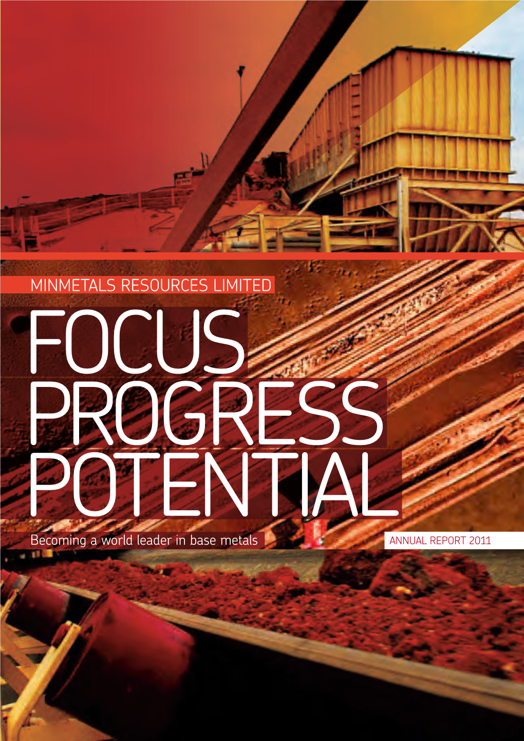 MINMETALS RESOURCES LIMITED FOCUS PROGRESS POTENTIAL Becoming a World Leader in Base Metals ANNUAL REPORT 2011 CORPORATE INFORMATION