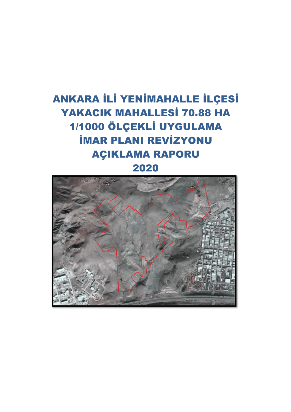 Ankara Ili Yenimahalle Ilçesi Yakacik Mahallesi 70.88 Ha 1/1000 Ölçekli Uygulama Imar Plani Revizyonu Açiklama Raporu 2020