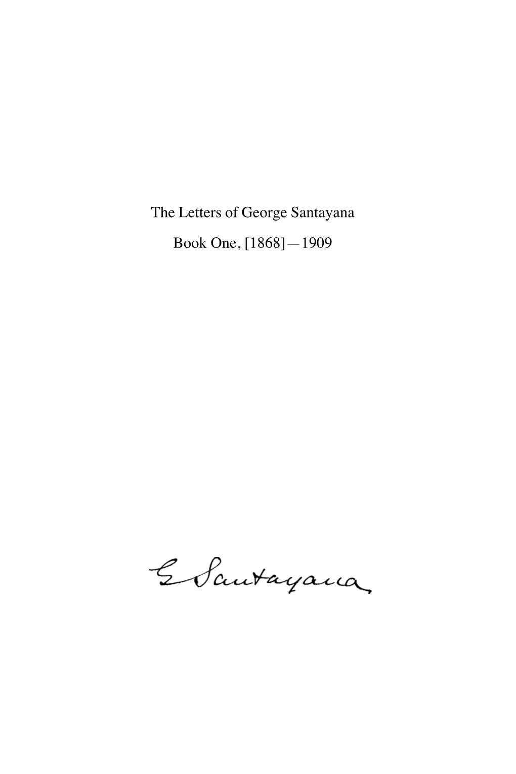 The Letters of George Santayana Book One, [1868]—1909