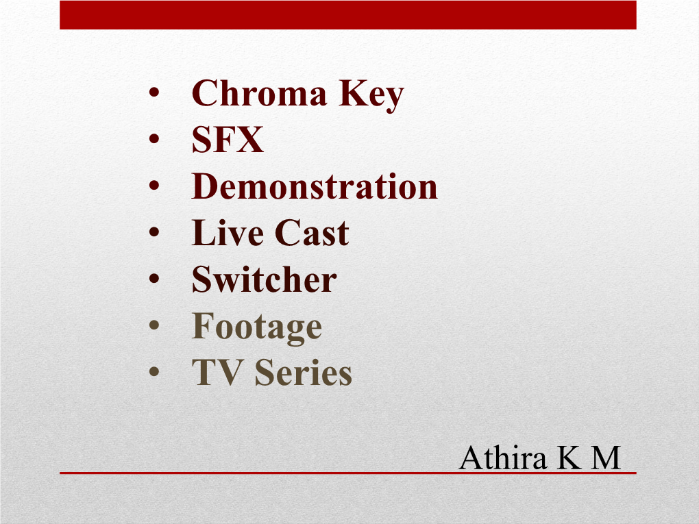 Chroma Key • SFX • Demonstration • Live Cast • Switcher • Footage • TV Series