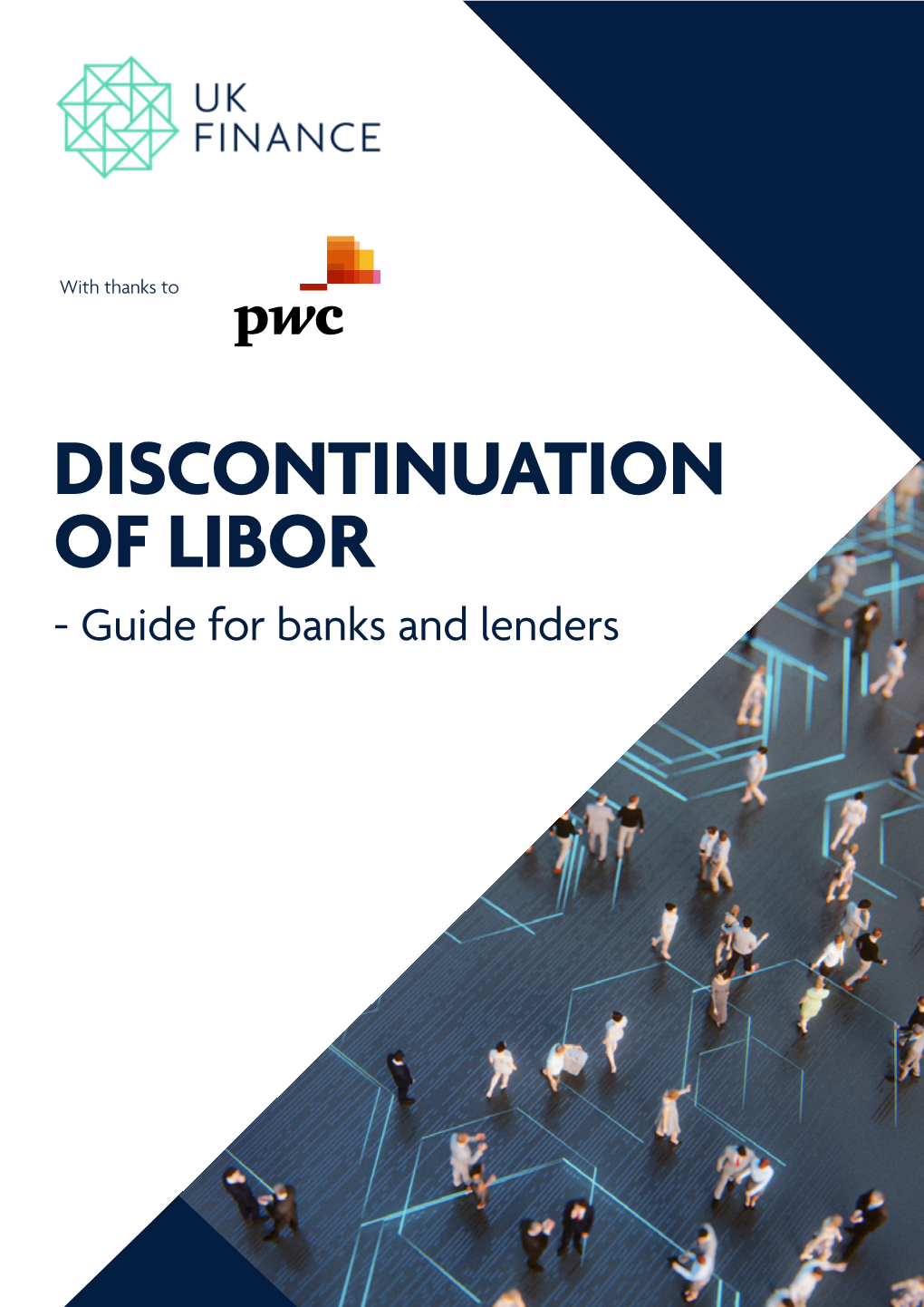 DISCONTINUATION of LIBOR - Guide for Banks and Lenders UK Finance Discontinuation of LIBOR 2