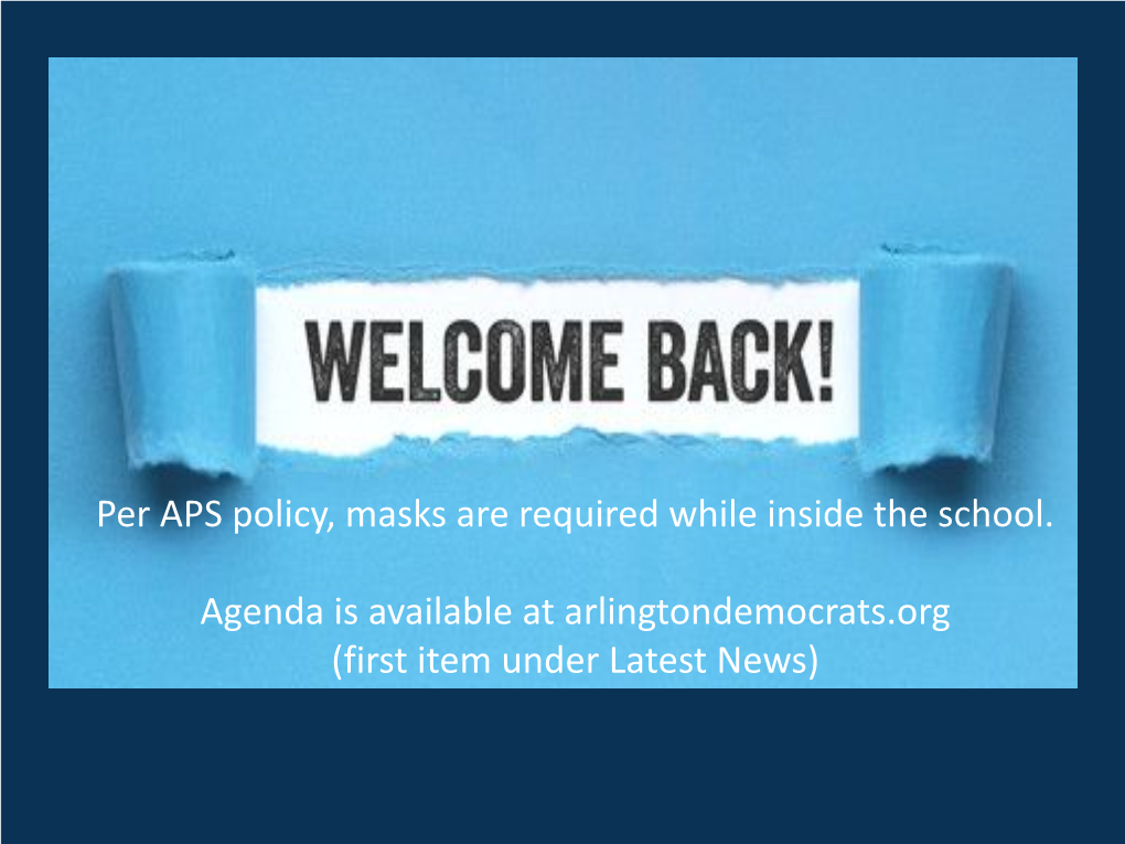 Per APS Policy, Masks Are Required While Inside the School. Agenda Is Available at Arlingtondemocrats.Org