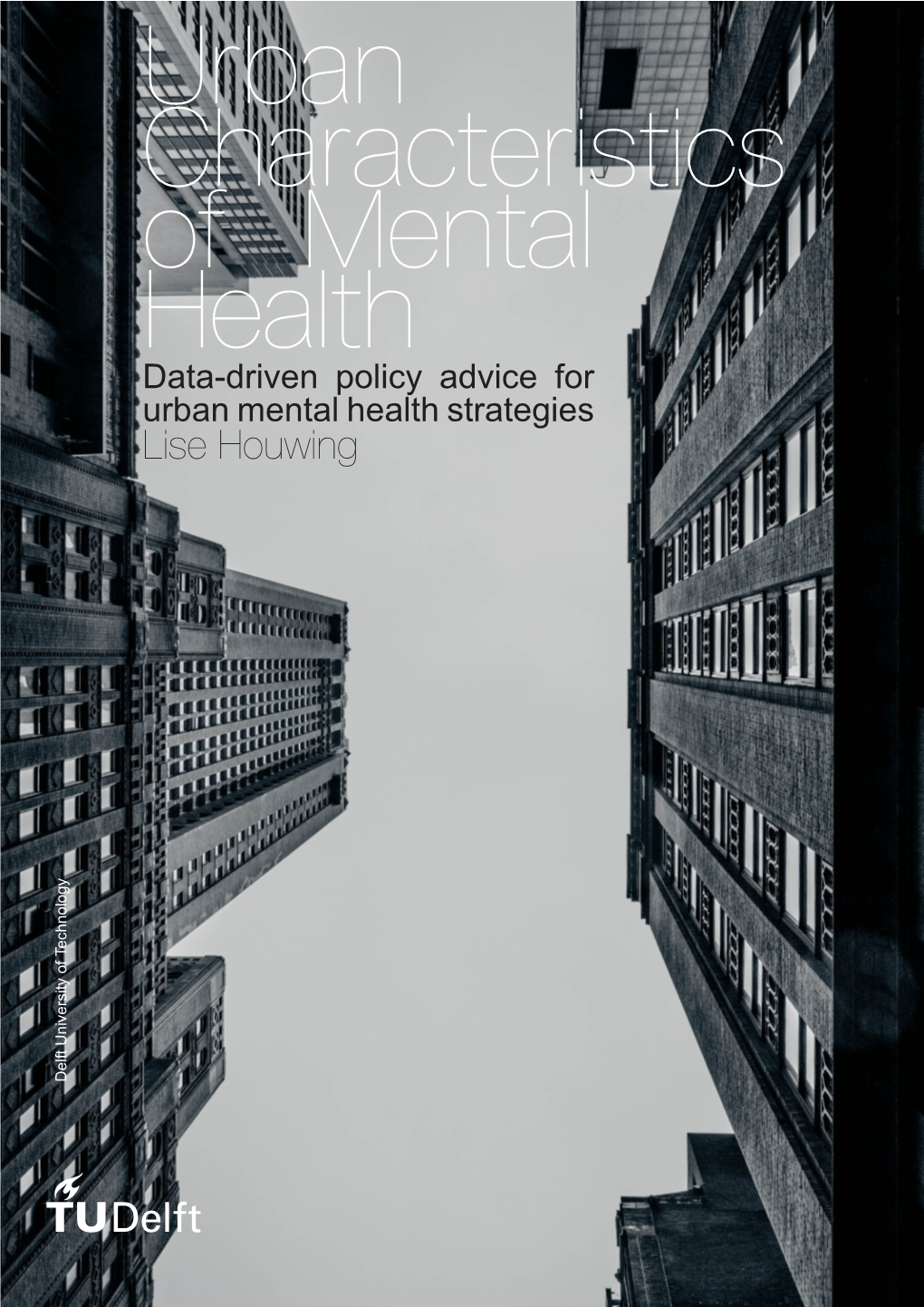 Urban Characteristics of Mental Health Data-Driven Policy Advice for Urban Mental Health Strategies Lise Houwing Delft University of Technology