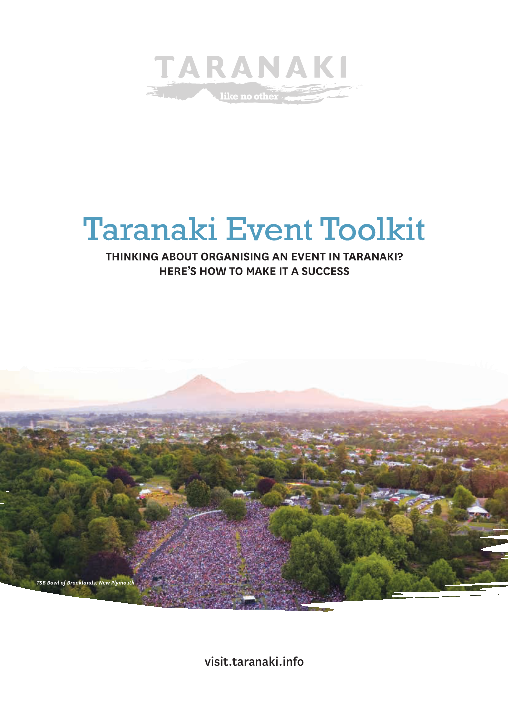 Taranaki Event Toolkit THINKING ABOUT ORGANISING an EVENT in TARANAKI? HERE’S HOW to MAKE IT a SUCCESS